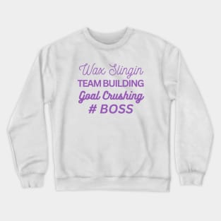wax slingin, team building, goal crushing, hashtag boss Crewneck Sweatshirt